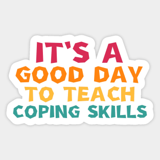 it's a good day to teach coping skills Sticker